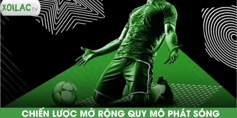 chien-luoc-mo-rong-quy-mo-phat-song