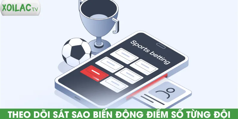 theo-doi-sat-sao-bien-dong-diem-so-tung-doi
