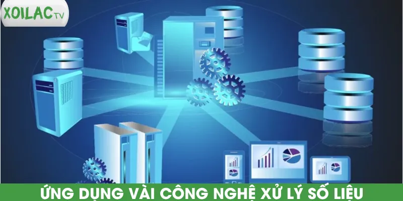 ung-dung-vai-cong-nghe-xu-ly-so-lieu